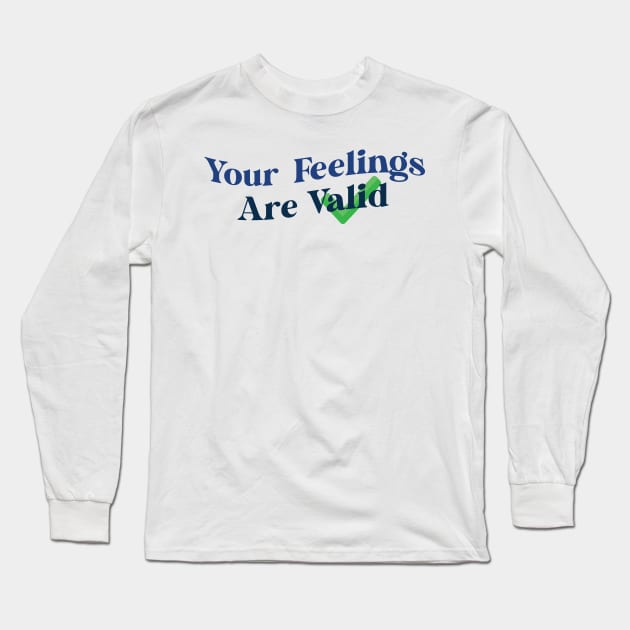Your Feelings Are Valid Long Sleeve T-Shirt by Ras-man93